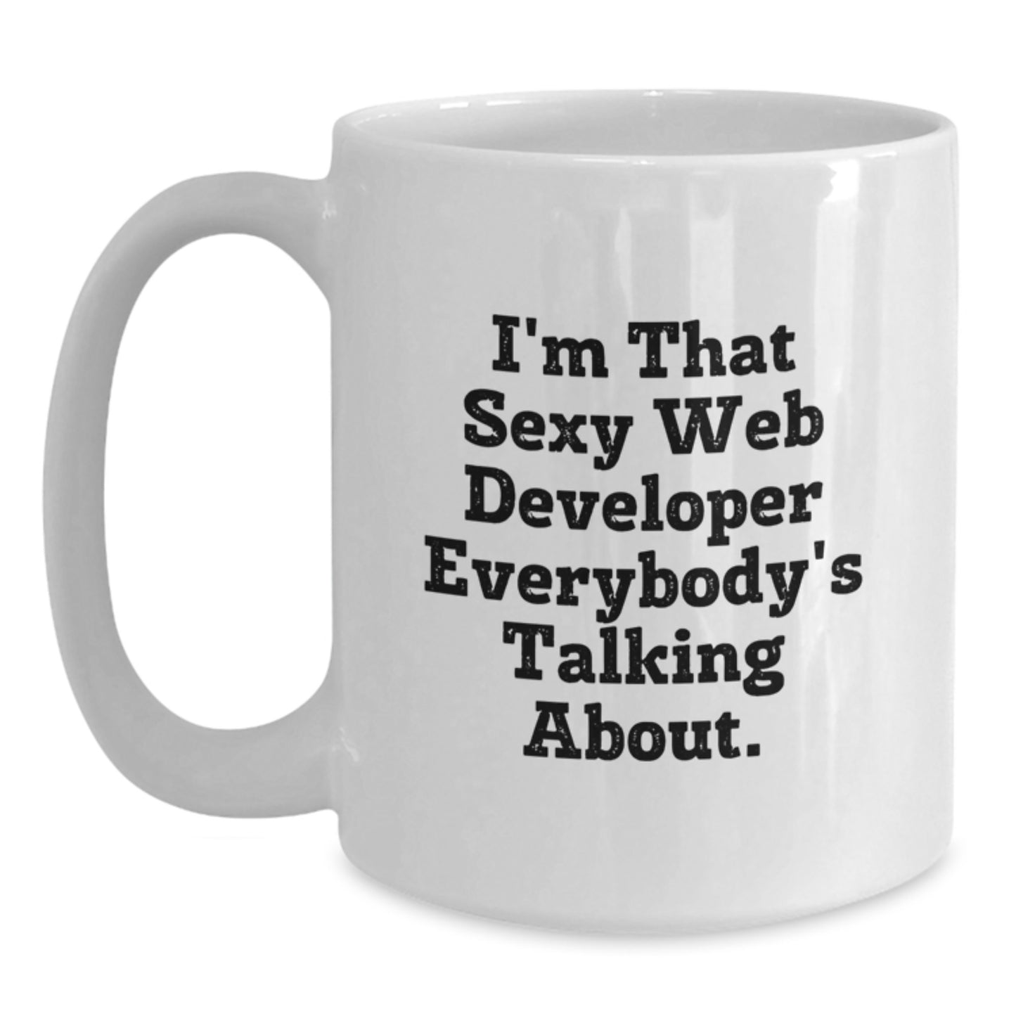 Funny Web Developer Gifts from Friends, Unique Birthday Unique Gifts for Men Web Developer, White Coffee Mug I'm That Sexy Web Developer Everybody's Talking About - Main