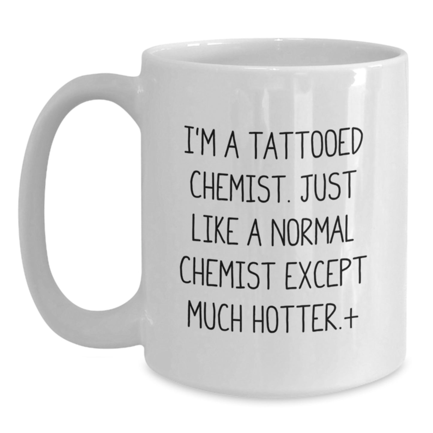 Funny Chemist Gifts from Men to Women - White Coffee Mug for Chemists, Valentine's Unique Gifts, I'm A Tattooed Chemist Except Much Hotter. - Main