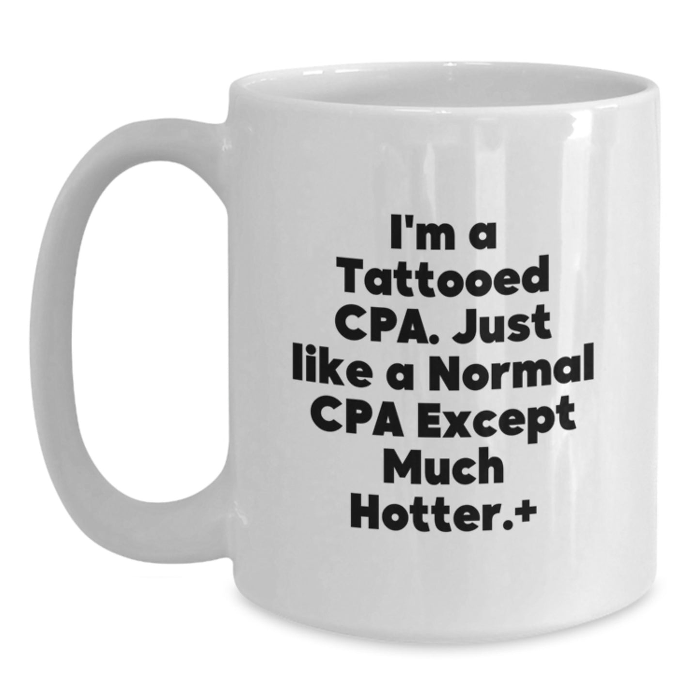 Funny CPA Gifts for Mom from Men, White Coffee Mugs with I'm A Tattooed Cpa. Just Like A Normal Cpa Except Much Hotter.+, Unique Mother's Day Presents for CPA - Main