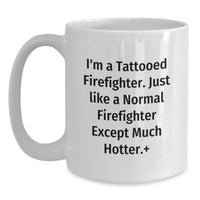 Load image into Gallery viewer, Funny Tattooed Firefighter Coffee Mugs, Valentine's Unique Gifts from Friends, Family, or Men to Firefighters, White Ceramic Mug with 11oz or 15oz Capacity - Main

