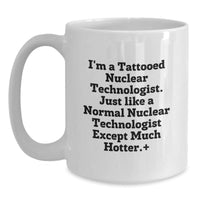 Load image into Gallery viewer, Funny Nuclear Technologist Gifts for Men from Friends - White Coffee Mug - I'm A Tattooed Nuclear Technologist Gifts - Main
