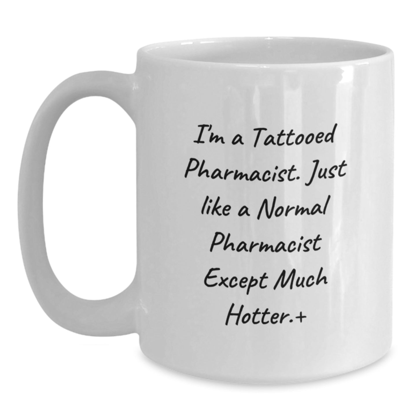 Funny Pharmacist Gifts from Friends for Valentine's Unique White Coffee Mugs, I'm A Tattooed Pharmacist Except Much Hotter Mug - Main