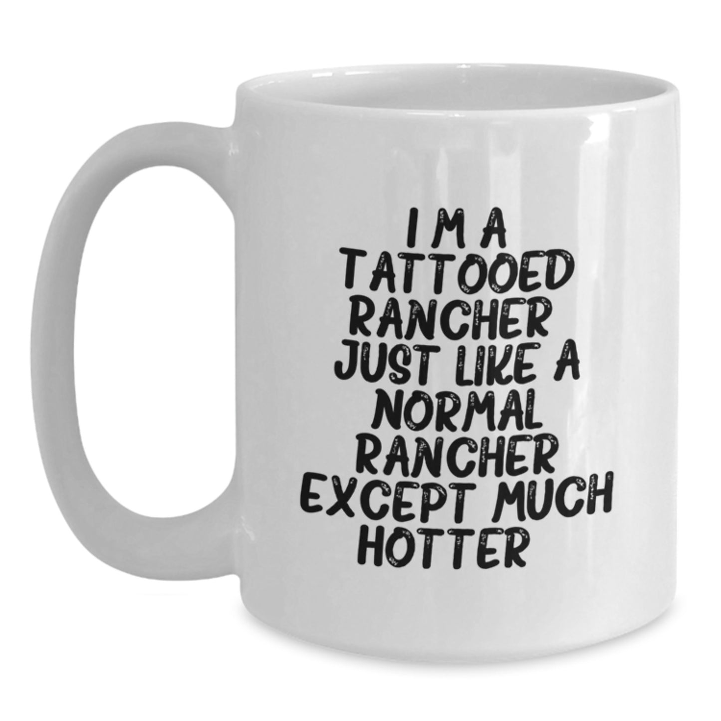 Funny Rancher Gifts for Her - Unique White Coffee Mug with 'Just Like A Normal Rancher Except Much Hotter' Quote, Gifts from Family for Mom, Mother's Day Unique Gifts - Main