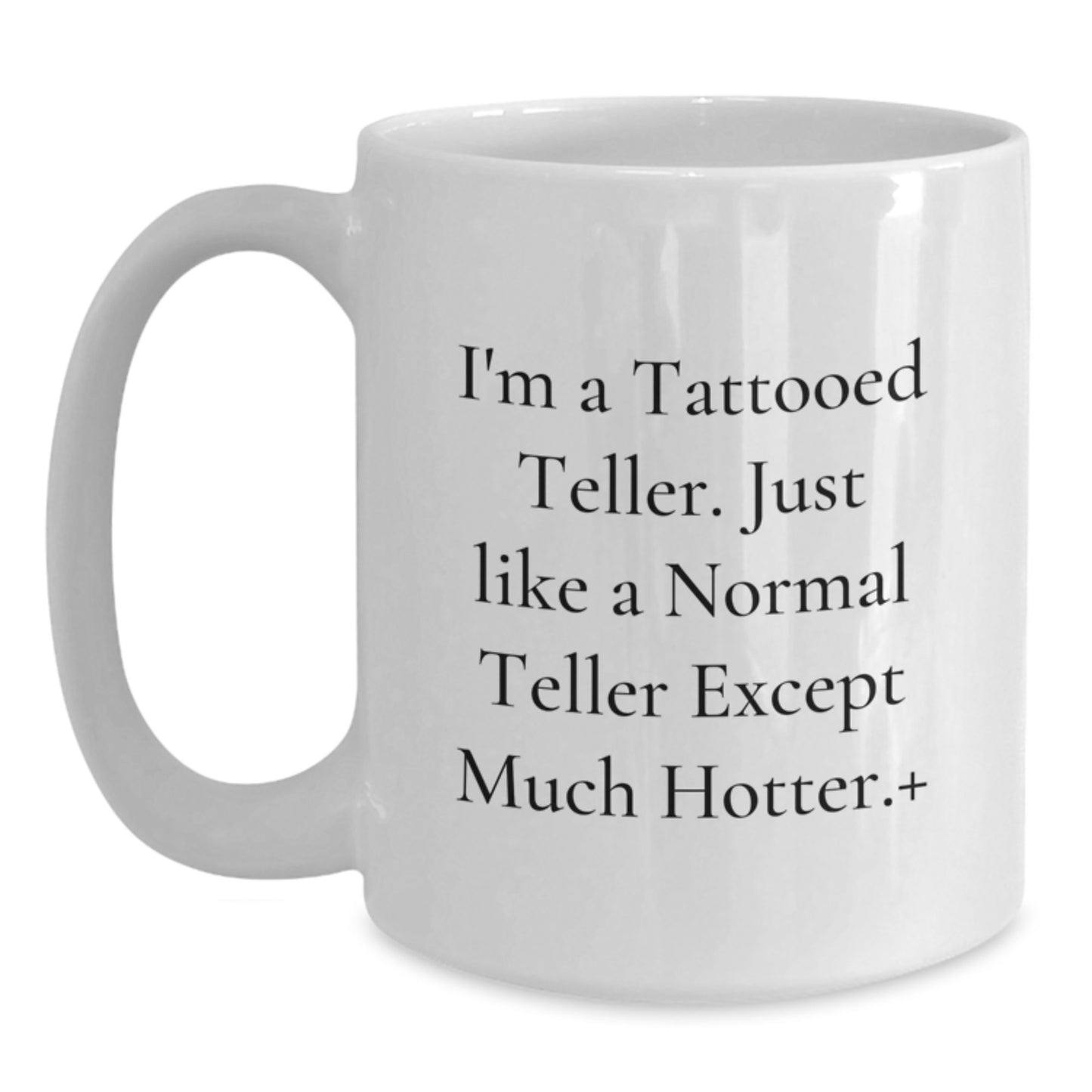 Funny Teller Gifts for Men - I'm A Tattooed Teller Coffee Mug, Birthday Unique Gifts from Friends - White Ceramic Mug, 11oz or 15oz Capacity - Main