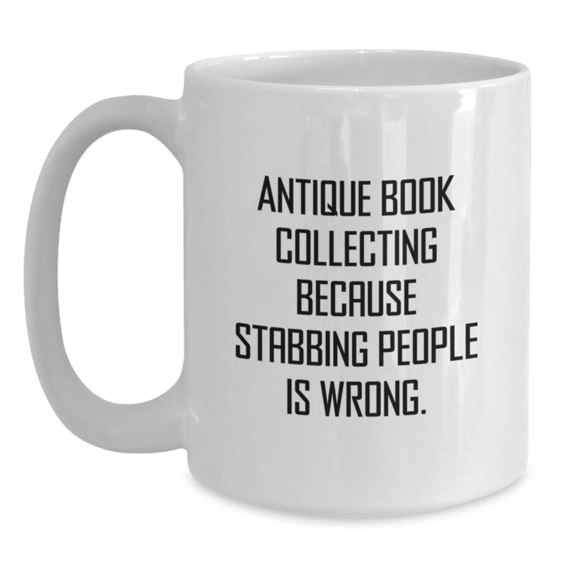 Funny Antique Book Collecting Gifts for Mom on Mother's Day - 'Antique Book Collecting Because Stabbing People Is Wrong.' White Coffee Mug from Daughters - Main