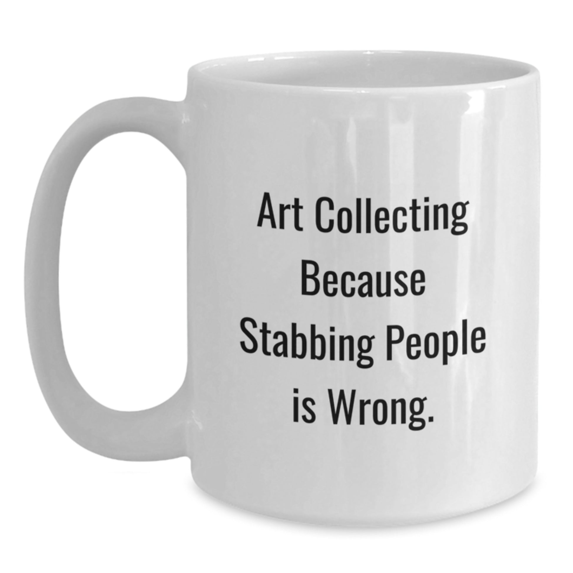 Funny Art Collecting Gifts for Mom - White Coffee Mug - 'Art Collecting Because Stabbing People Is Wrong.' - Main