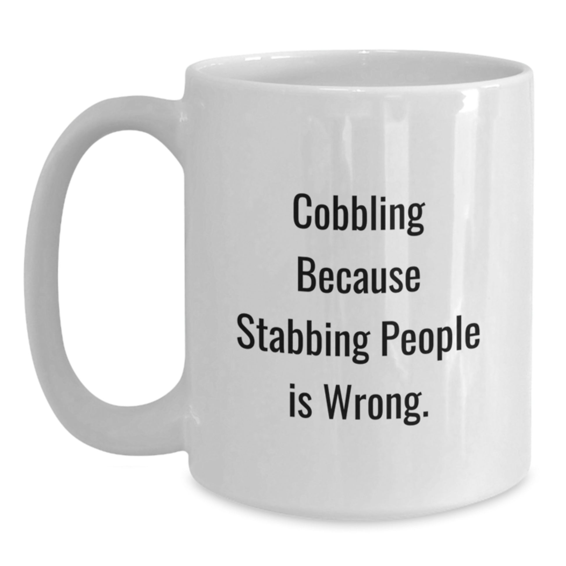 Funny Cobbling Gifts for Men - White Coffee Mug because Stabbing People Is Wrong. - Unique Valentine's Unique Gifts from Friends to Family - Main