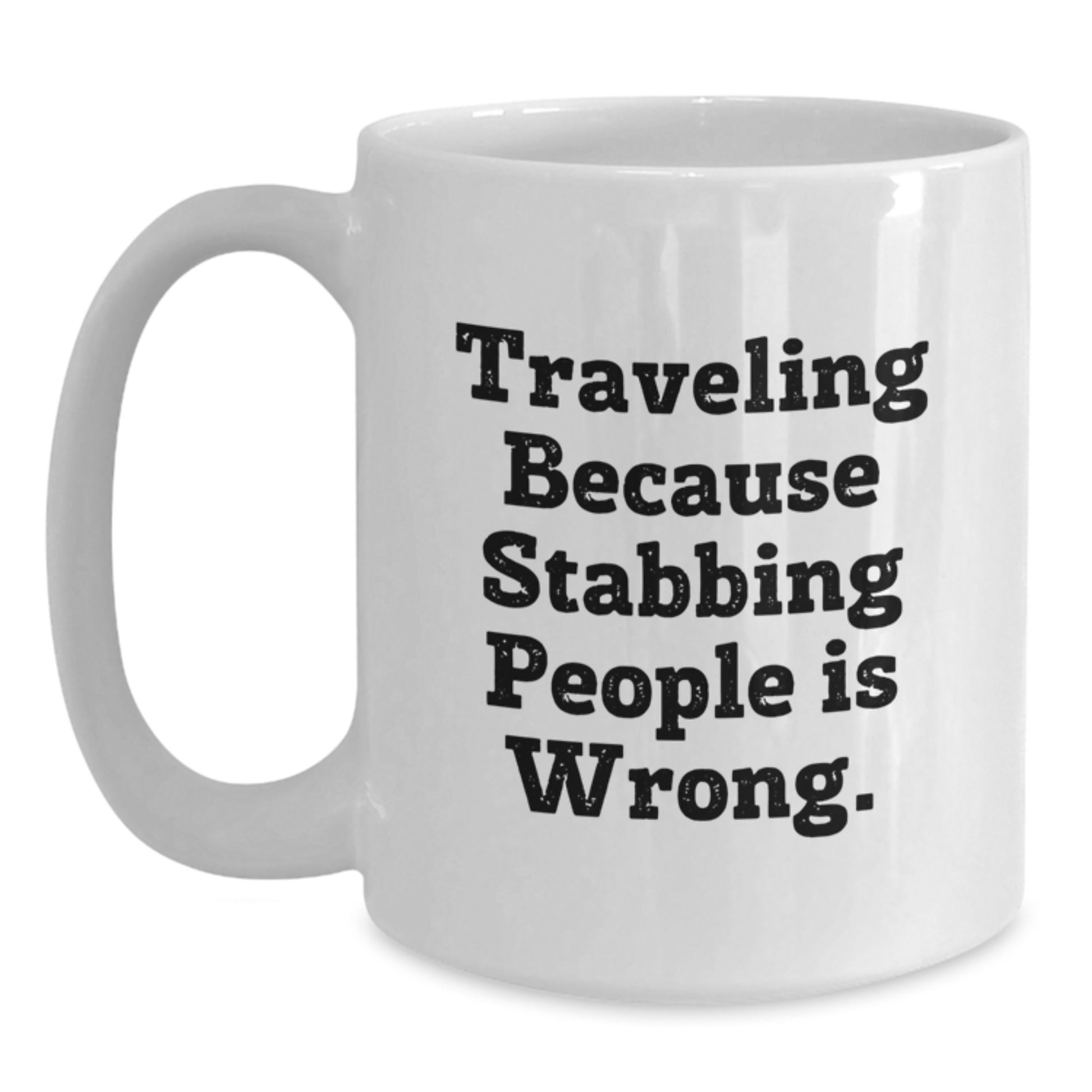 Funny Traveling Gifts for Him - Traveling Because Stabbing People Is Wrong. White Coffee Mug, Perfect for Father's Day Unique Gifts from Family, Friends, Coworkers - Main