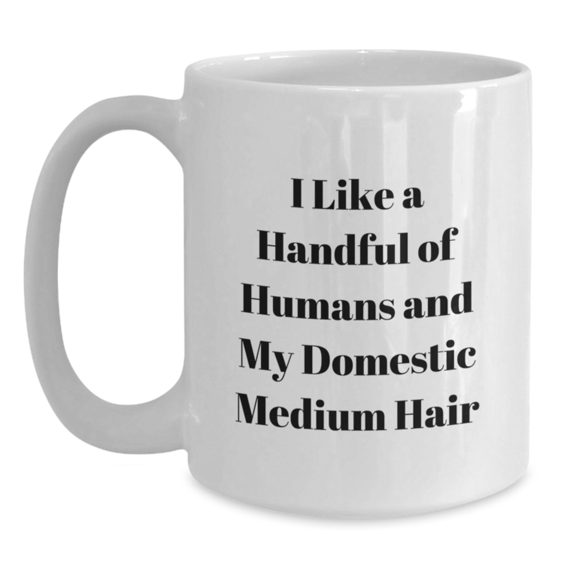 Funny Domestic Medium Hair Cat Gifts from Mom to Daughter for Mom's Day - White Coffee Mug - I Like A Handful Of Humans And My Domestic Medium Hair - Main