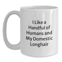 Load image into Gallery viewer, Funny Domestic Longhair Cat Gifts for Men from Friends, White Coffee Mug with I Like A Handful Of Humans And My Domestic Longhair, Perfect Christmas Unique - Main
