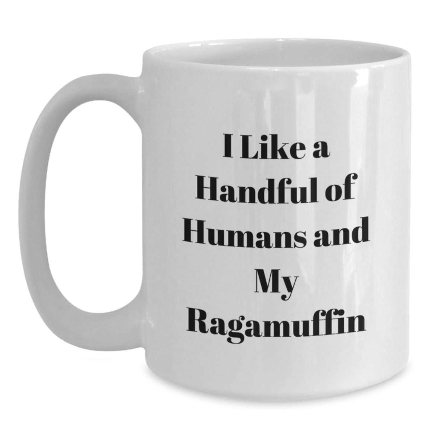 Funny Ragamuffin Cat Gifts from Men for Women - Mother's Day Unique White Coffee Mug, I Like A Handful Of Humans And My Ragamuffin - 11oz or 15oz Ceramic Mug - Main