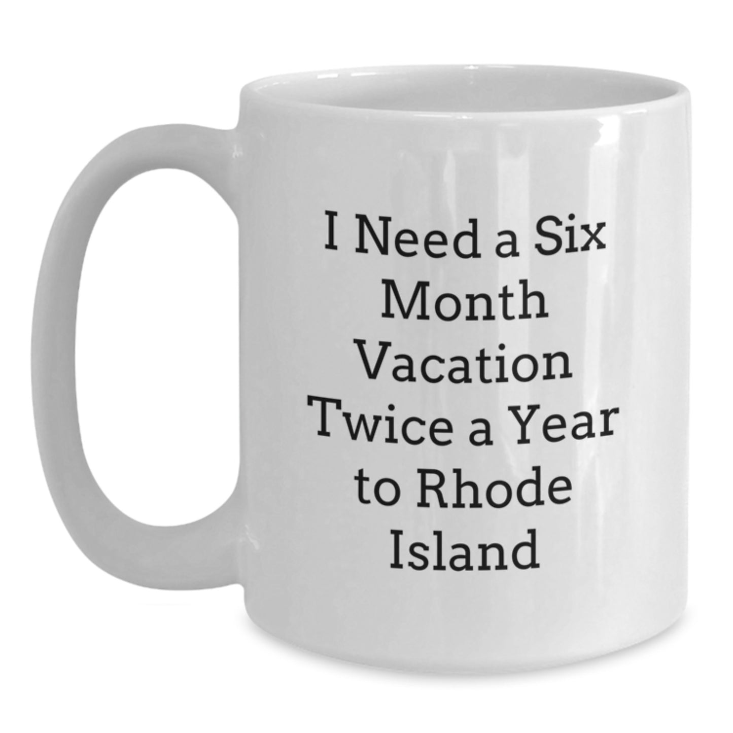 Rhode Island Lovers Six Month Vacation Dreams Funny Gifts from Friends to Rhode Island Enthusiasts White Coffee Mug - Main