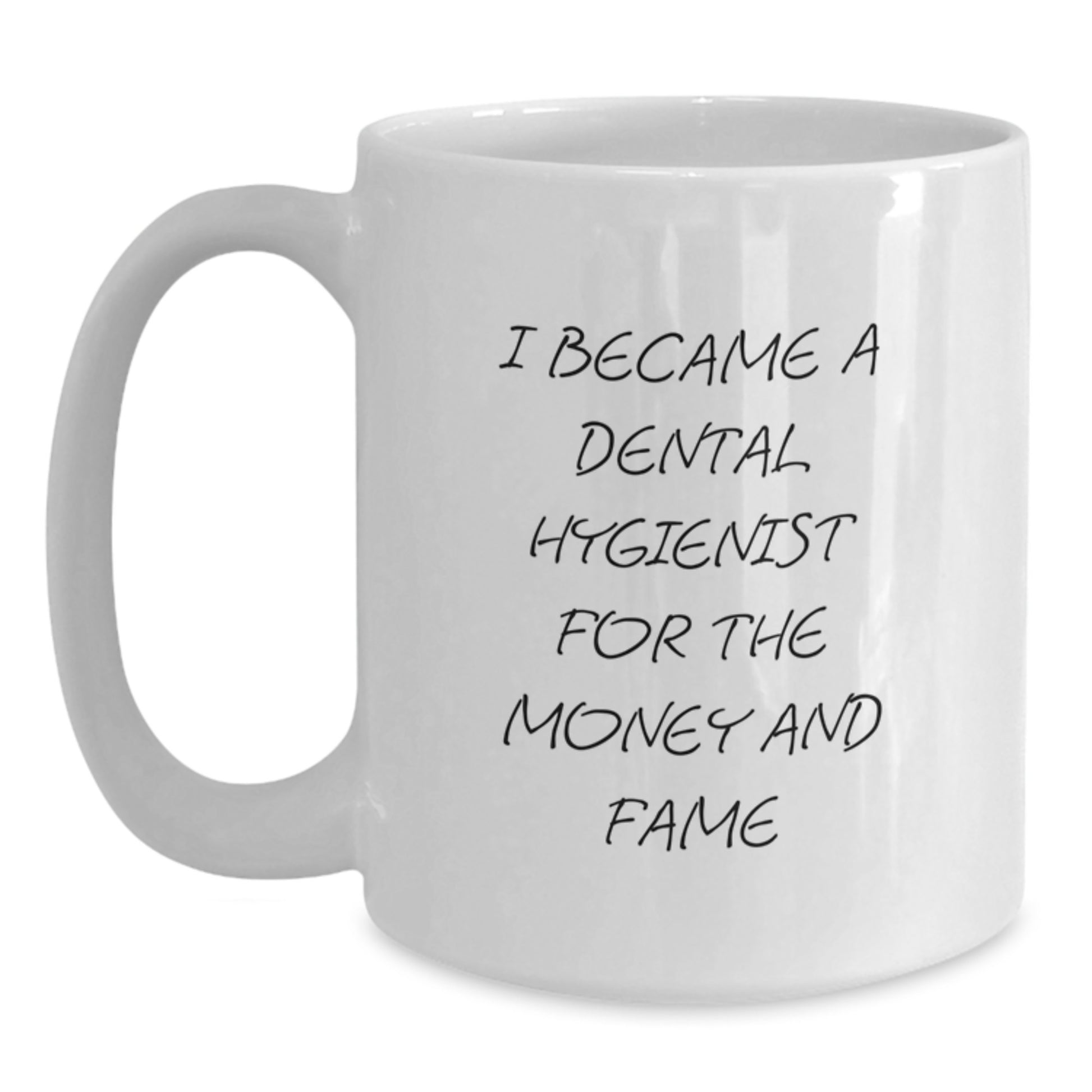 Funny Dental Hygienist Gifts from Men to Friends Unique White Coffee Mugs - 'I Became A Dental Hygienist For The Money And Fame' - Main
