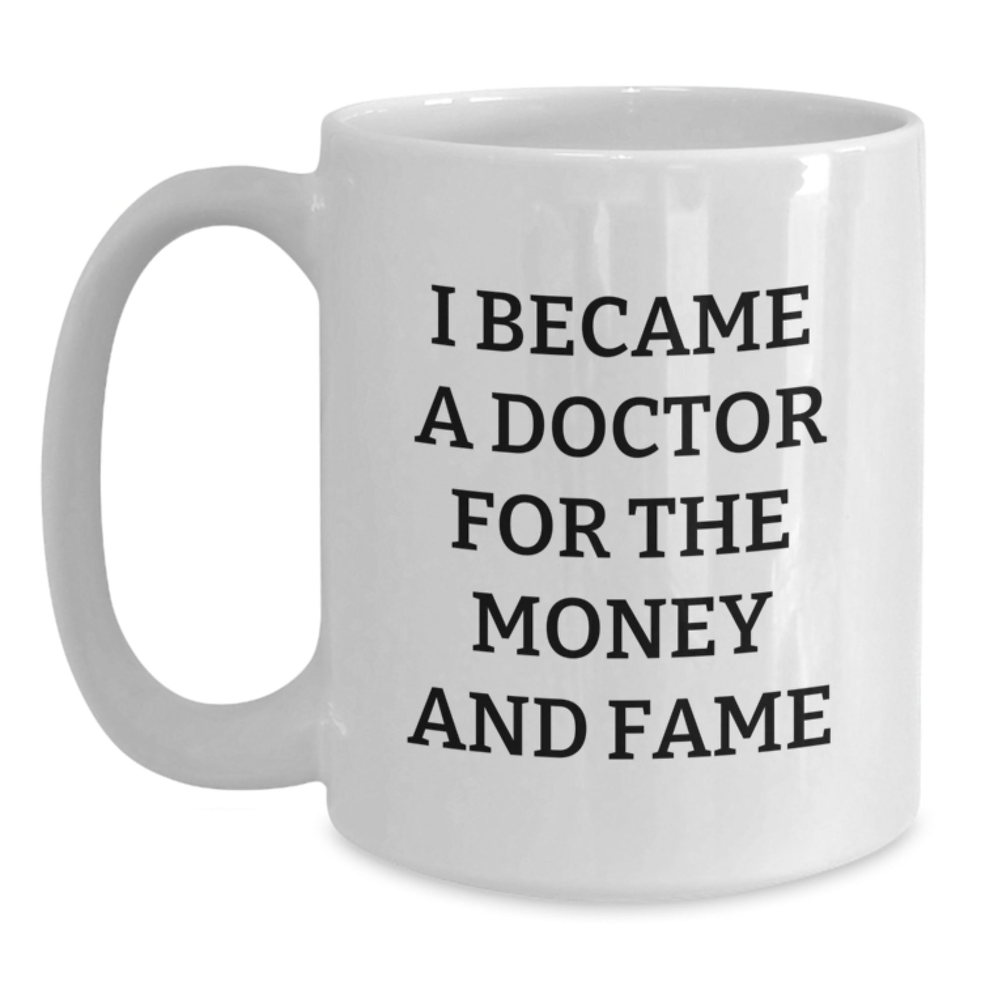 Funny Doctor Gifts for Him, White Coffee Mug - 'I Became A Doctor For The Money And Fame', Birthday Unique Gifts from Friends - Main