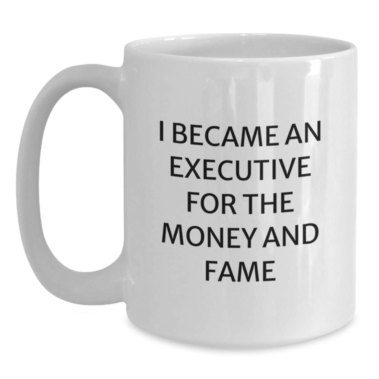 Funny Executive Gifts for Mom, White Coffee Mug for Business Women, 'I Became An Executive For The Money And Fame' Quote, Gifts from Men to Women on Mother's Day - Main