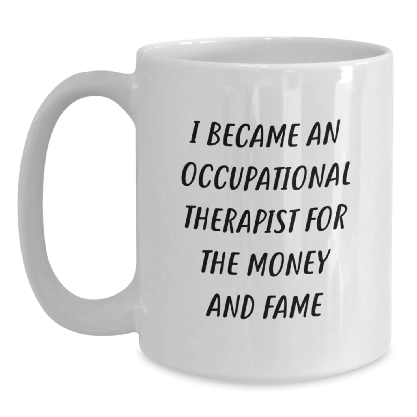 Funny Occupational Therapist Gifts for Her - 'I Became An Occupational Therapist For The Money And Fame' White Coffee Mug, White Ceramic, Mother's Day Unique Gifts from Men to Women - Main