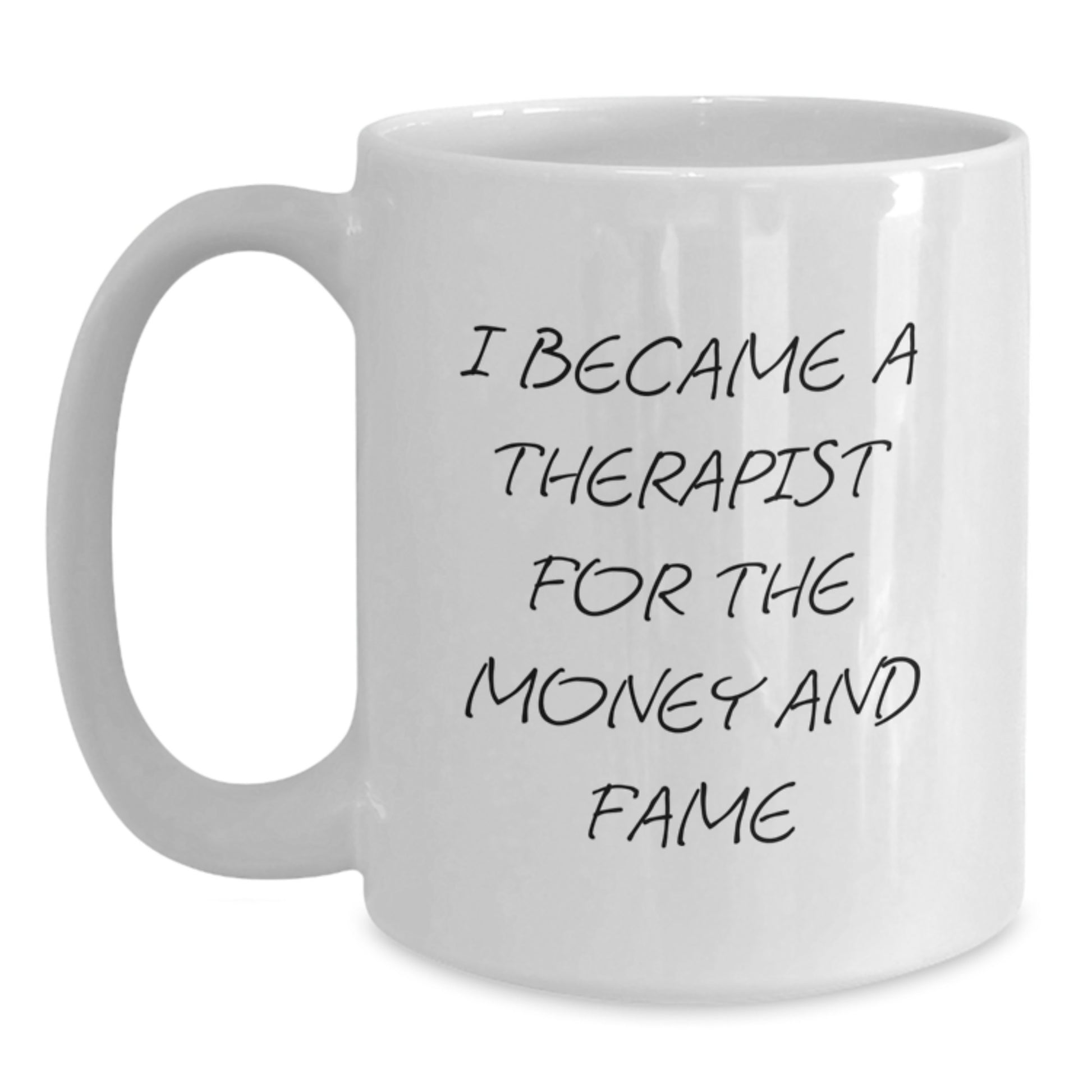 Funny Gifts from Family Members for Therapist Women - Unique White Coffee Mug for Mom on Mother's Day - 'I Became A Therapist For The Money And Fame' - Main
