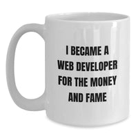 Load image into Gallery viewer, Funny Gifts for Web Developer, Valentine's Unique Web Developer Coffee Mug, I Became A Web Developer For The Money And Fame Quote, White Coffee Mug for Him, Gifts from Men to Web Developer Friends - Main
