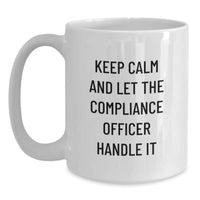 Load image into Gallery viewer, Funny Compliance Officer Gifts from Men for Valentine's Unique White Coffee Mug - Keep Calm And Let The Compliance Officer Handle It - 11oz or 15oz Ceramic Mug - Main
