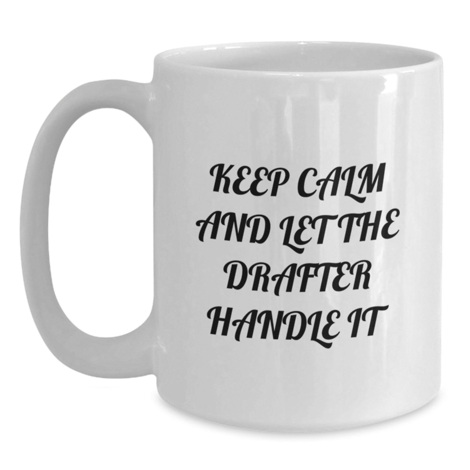 Funny Drafter White Coffee Mugs Gifts from Men to Drafter Friends for Mother's Day, Keep Calm And Let The Drafter Handle It Quote, 11oz or 15oz Ceramic Mug, Microwave and Dishwasher Safe, White Color - Main