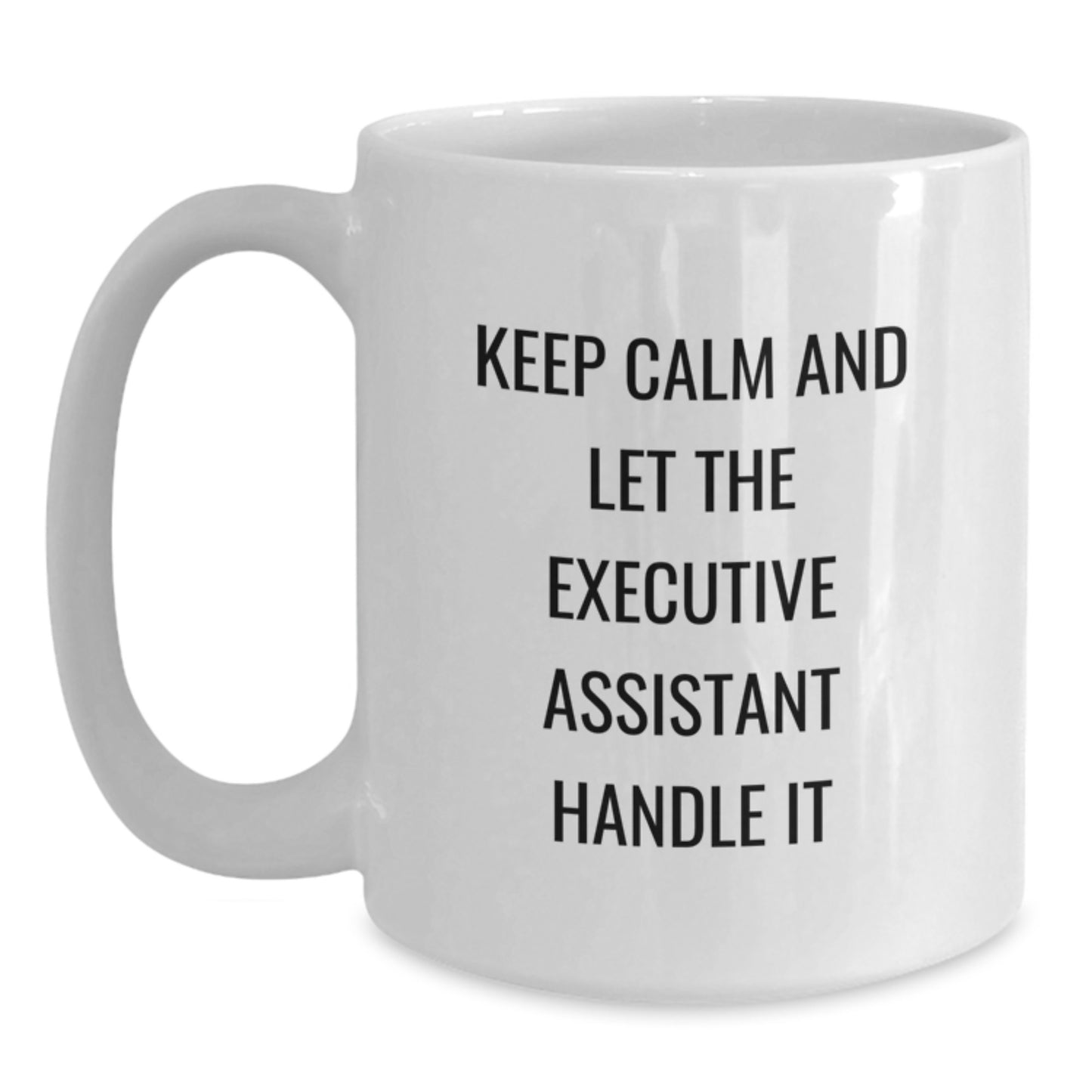 Gifts from Men to Executive Assistant, Funny White Coffee Mug, Keep Calm And Let The Executive Assistant Handle It, Mother's Day Unique - Main