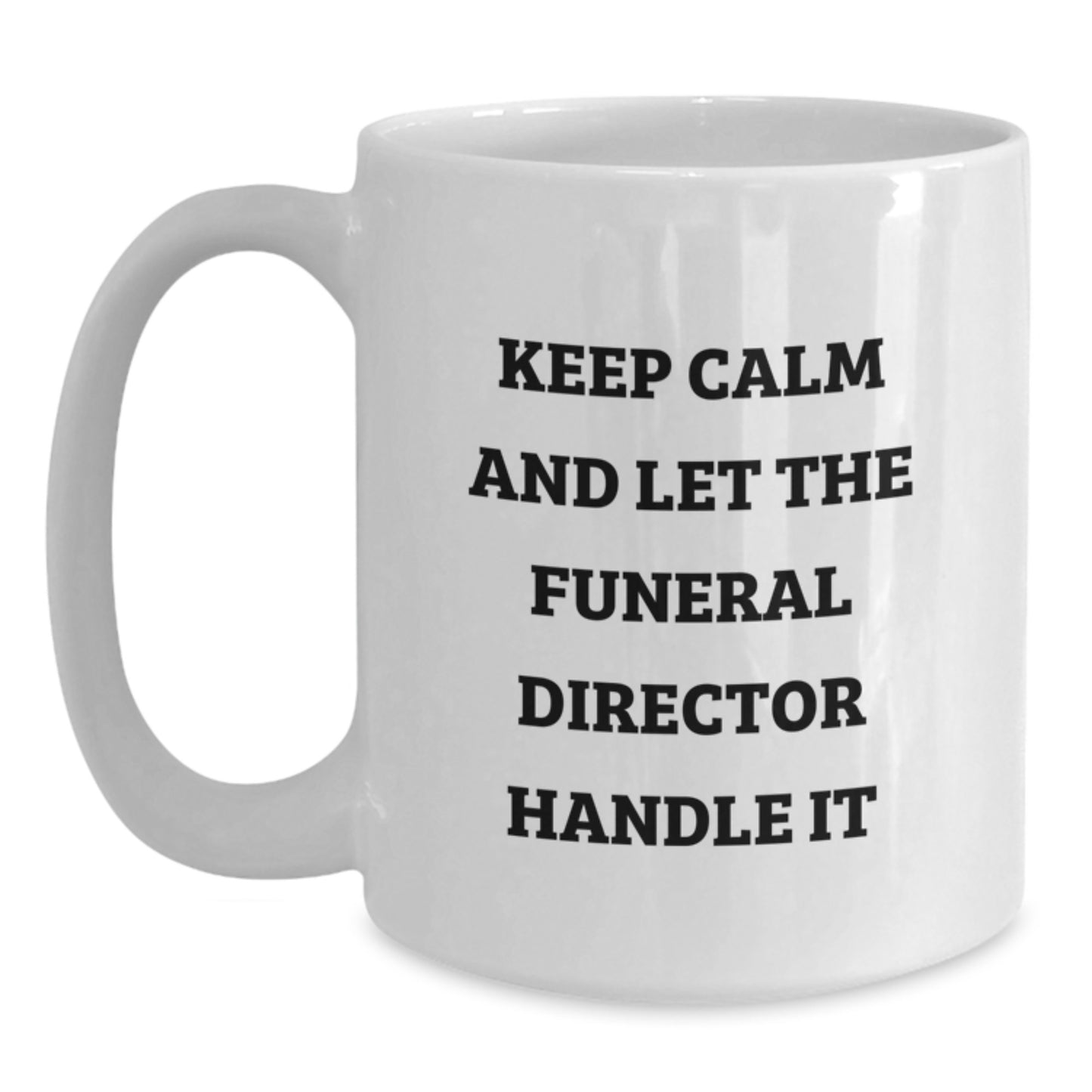 Funny Gifts from Friends for Funeral Director Mom on Mother's Day - White Coffee Mug - 'Keep Calm And Let The Funeral Director Handle It' - Main