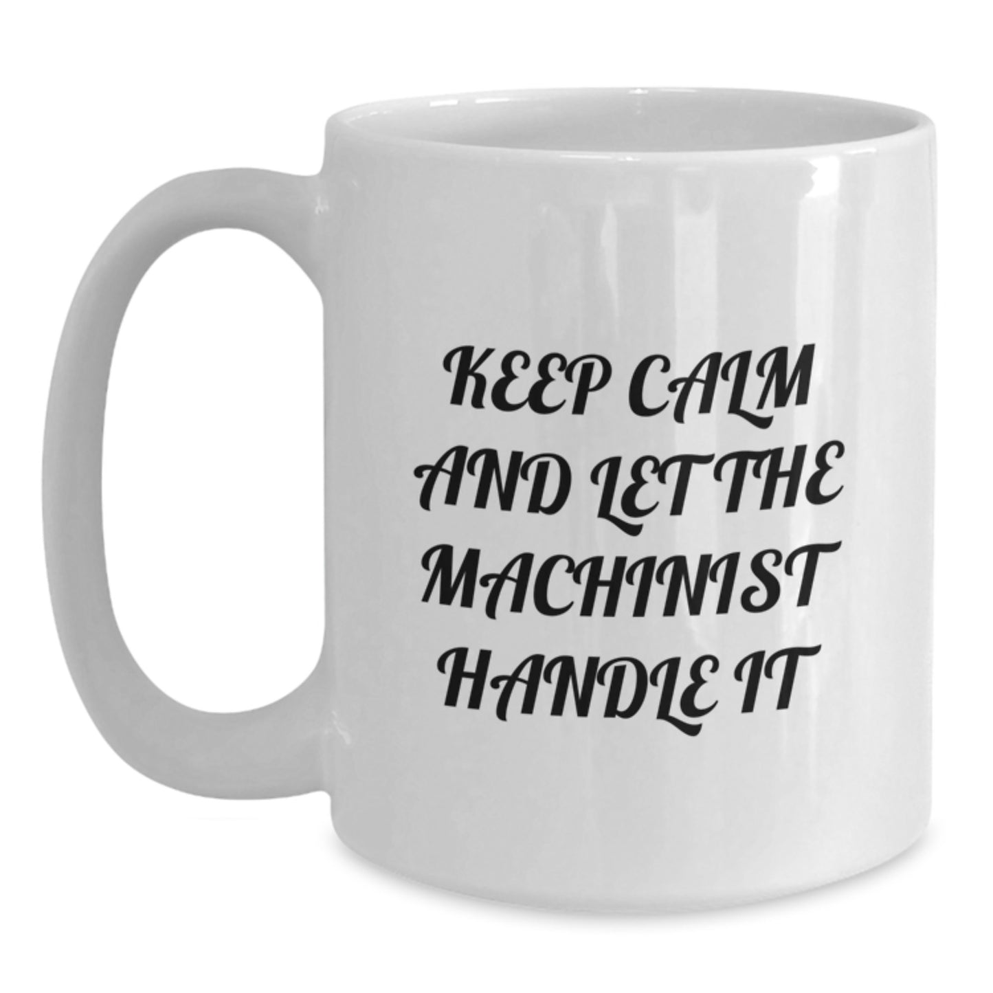 Funny Machinist Valentine's Unique Gifts from Men for Husband - White Coffee Mug, Keep Calm And Let The Machinist Handle It - Main