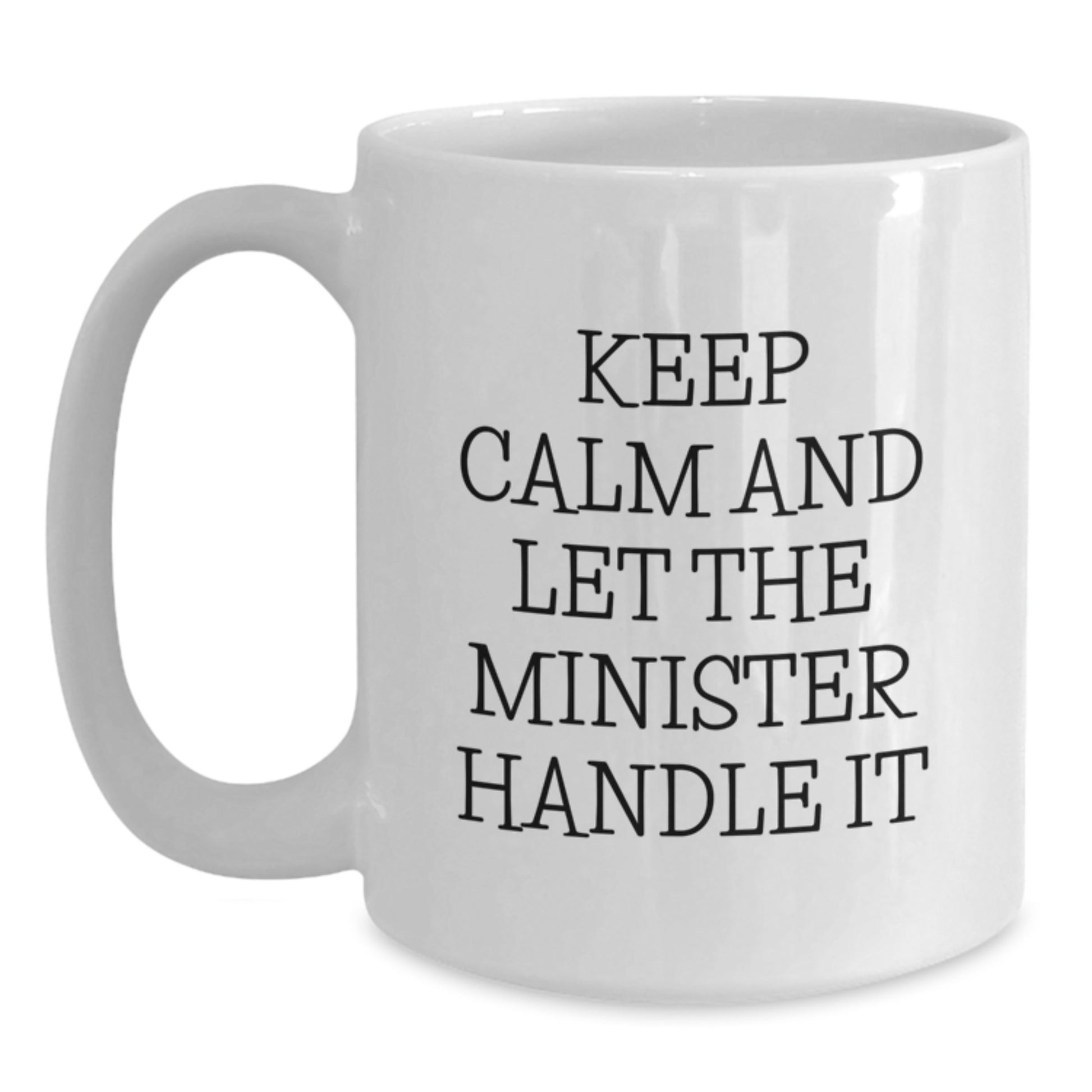 Funny Minister White Coffee Mug Gifts for Men Women Friends Family, Christmas Unique Gifts from Women, Men, Friends, Family, Keep Calm And Let The Minister Handle It - Main