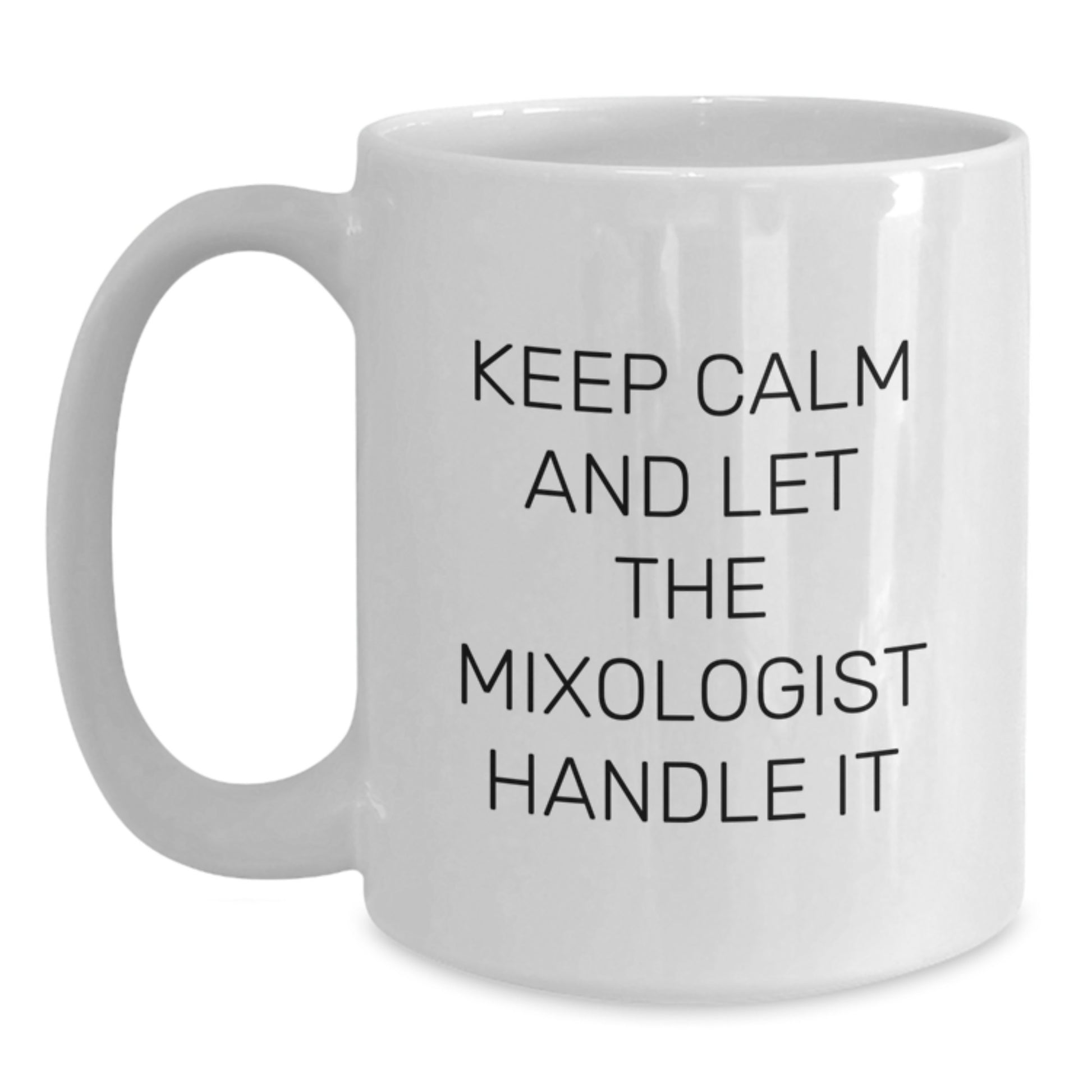 Funny Mixologist Gifts from Men for Mother's Day Unique White Coffee Mugs - Keep Calm And Let The Mixologist Handle It - Main