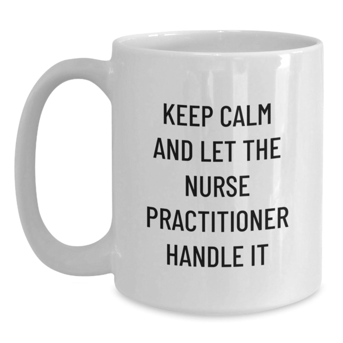 Funny Nurse Practitioner Gifts, White Coffee Mug, Keep Calm And Let The Nurse Practitioner Handle It, Mother's Day Unique Gifts from Family - Main