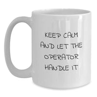 Load image into Gallery viewer, Funny Operator Gifts, Keep Calm And Let The Operator Handle It White Coffee Mug, Ideal Gift for Valentine's Men Women Friends Coworkers Family - Main
