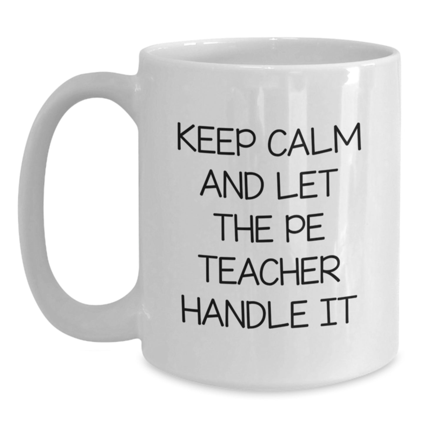 Funny PE Teacher Gifts from Men, Unique White Coffee Mugs for Dad, Keep Calm And Let The PE Teacher Handle It - Main