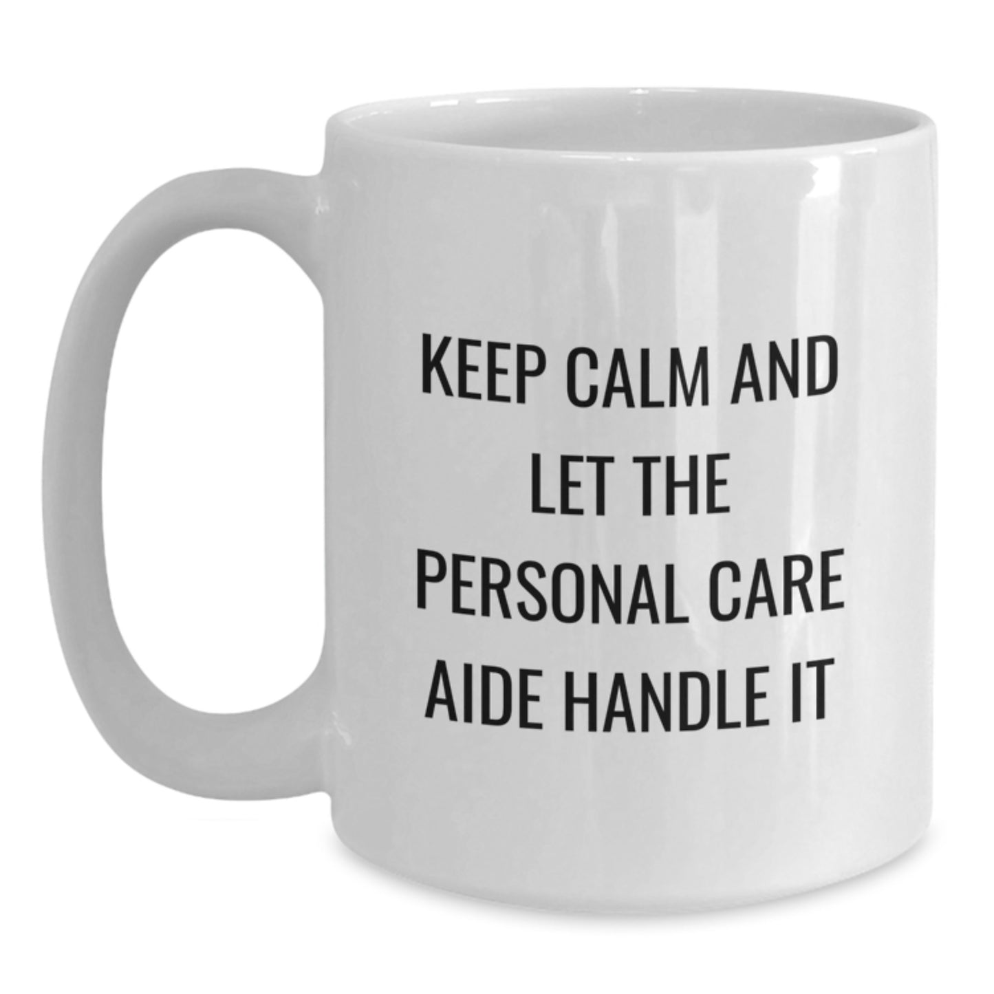 Funny Personal Care Aide Gifts for Women, Mother's Day Unique White Coffee Mugs - Gifts from Women - Keep Calm And Let Personal Care Aide Handle It Quote - Main