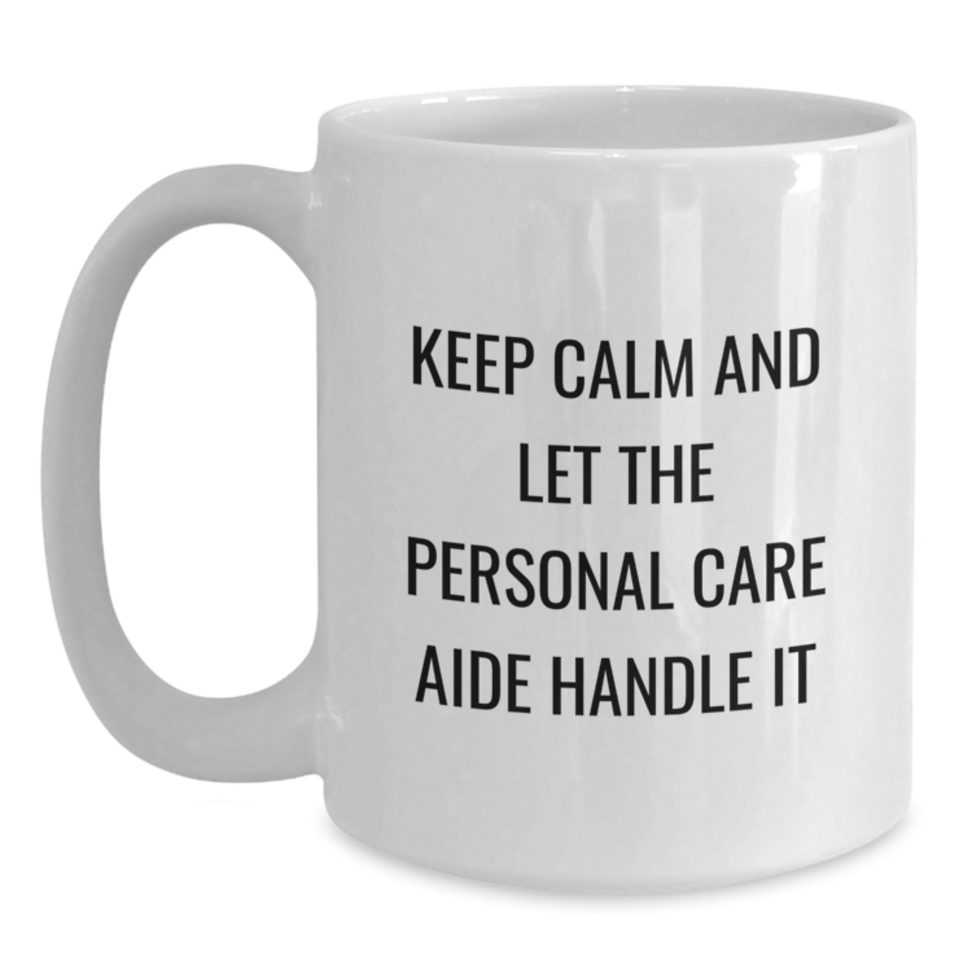 Funny Personal Care Aide Gifts for Women, Mother's Day Unique White Coffee Mugs - Gifts from Women - Keep Calm And Let Personal Care Aide Handle It Quote - Main