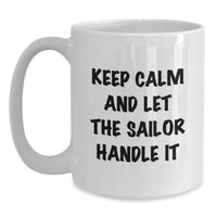 Load image into Gallery viewer, Funny Sailor Gifts from Men to Sailor Friends on Valentine's - White Coffee Mug with Keep Calm And Let The Sailor Handle It Quote - Main
