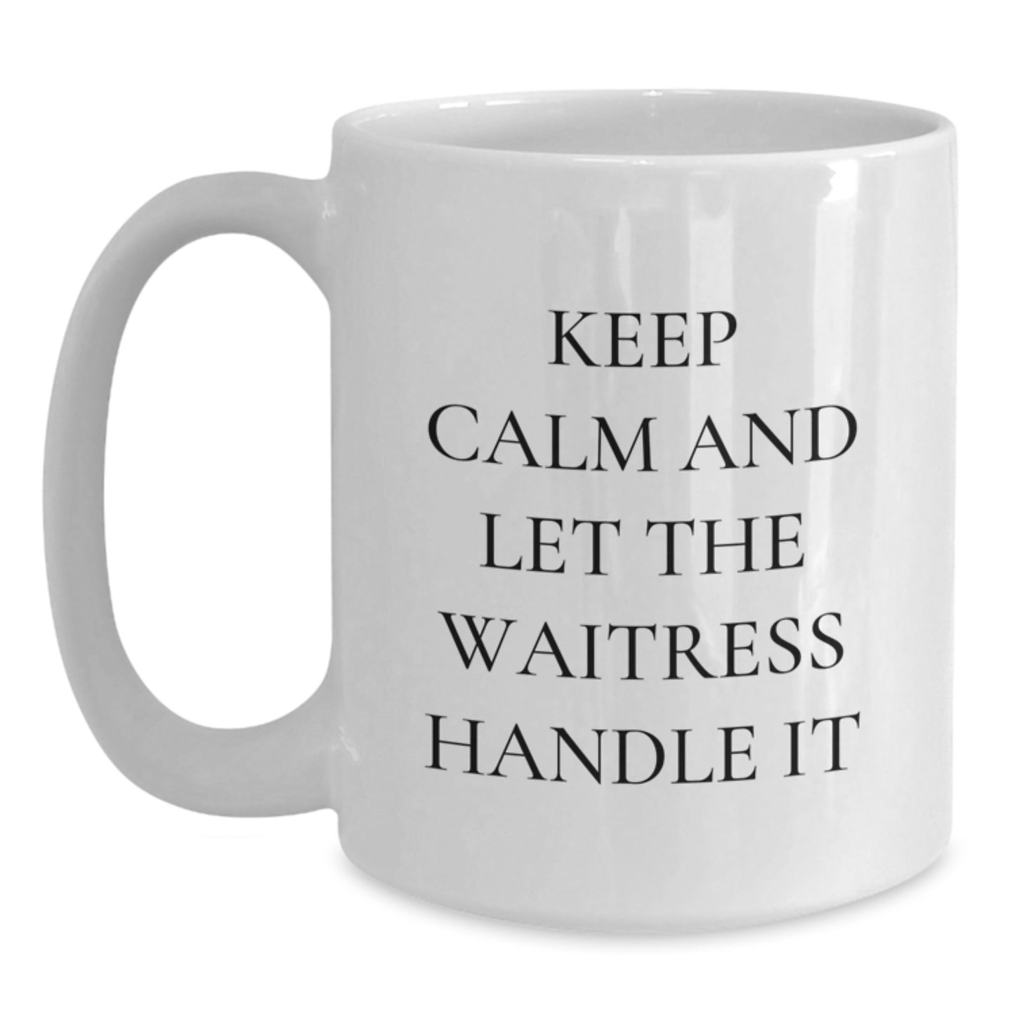 Funny Waitress Quotes White Coffee Mug Gifts from Men for Waitress on Mother's Day - 11oz or 15oz Ceramic Mug - Main