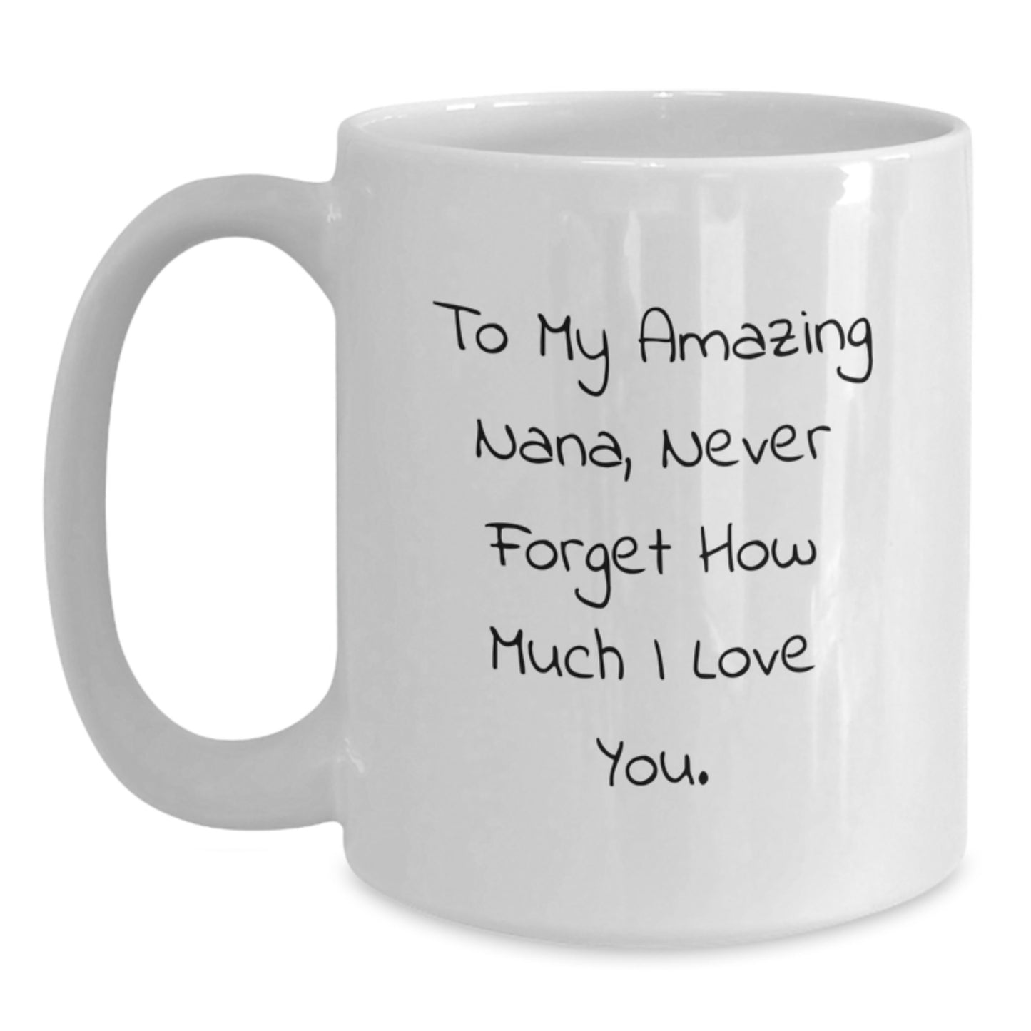 Funny Nana Gifts from Men to My Amazing Nana Never Forget How Much I Love You White Coffee Mug, Perfect for Mother's Day Unique Gifts for Nana - Main