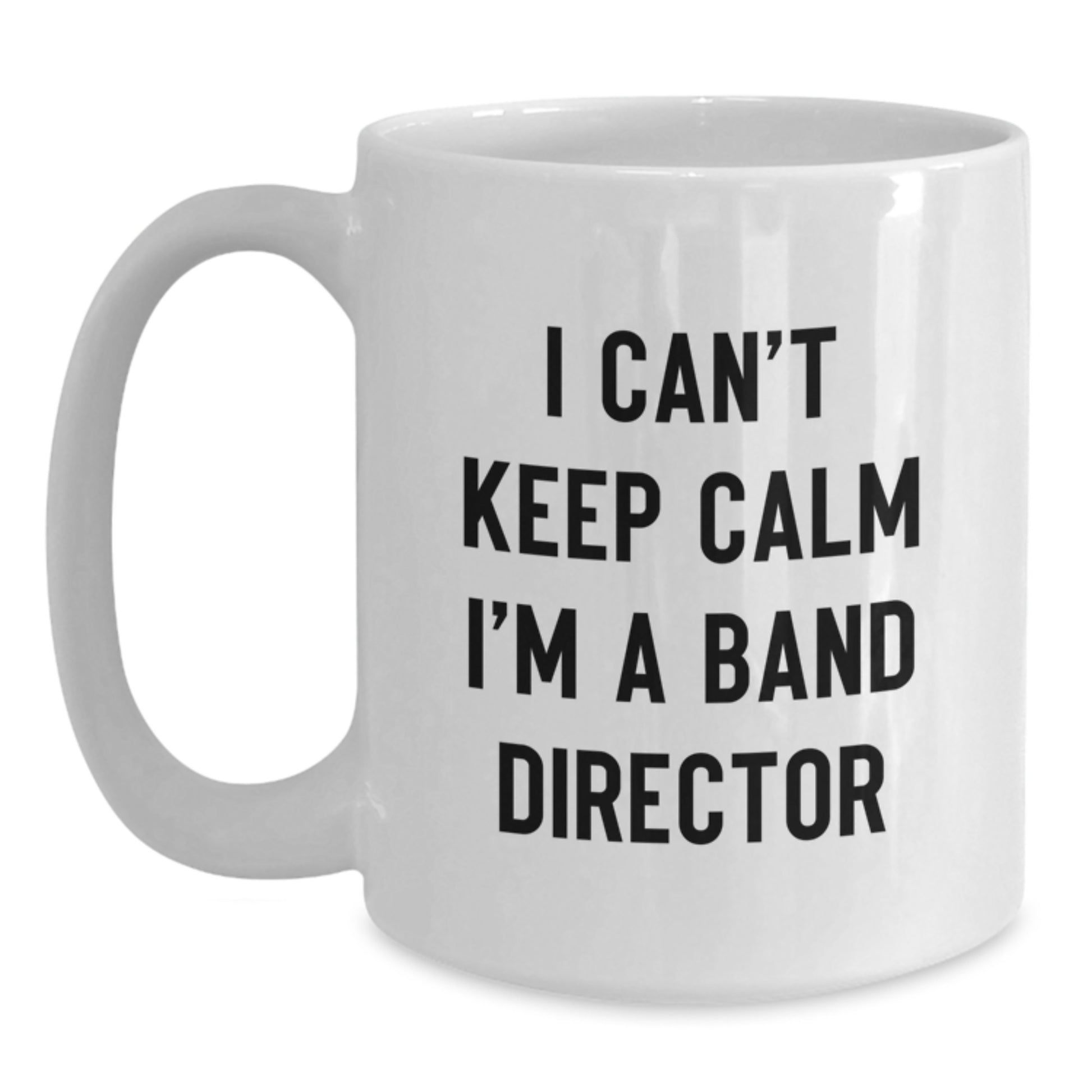 Funny Band Director Gifts from Men - I Can't Keep Calm I'm A Band Director White Coffee Mug for Him on Valentine's Unique Gifts - Main