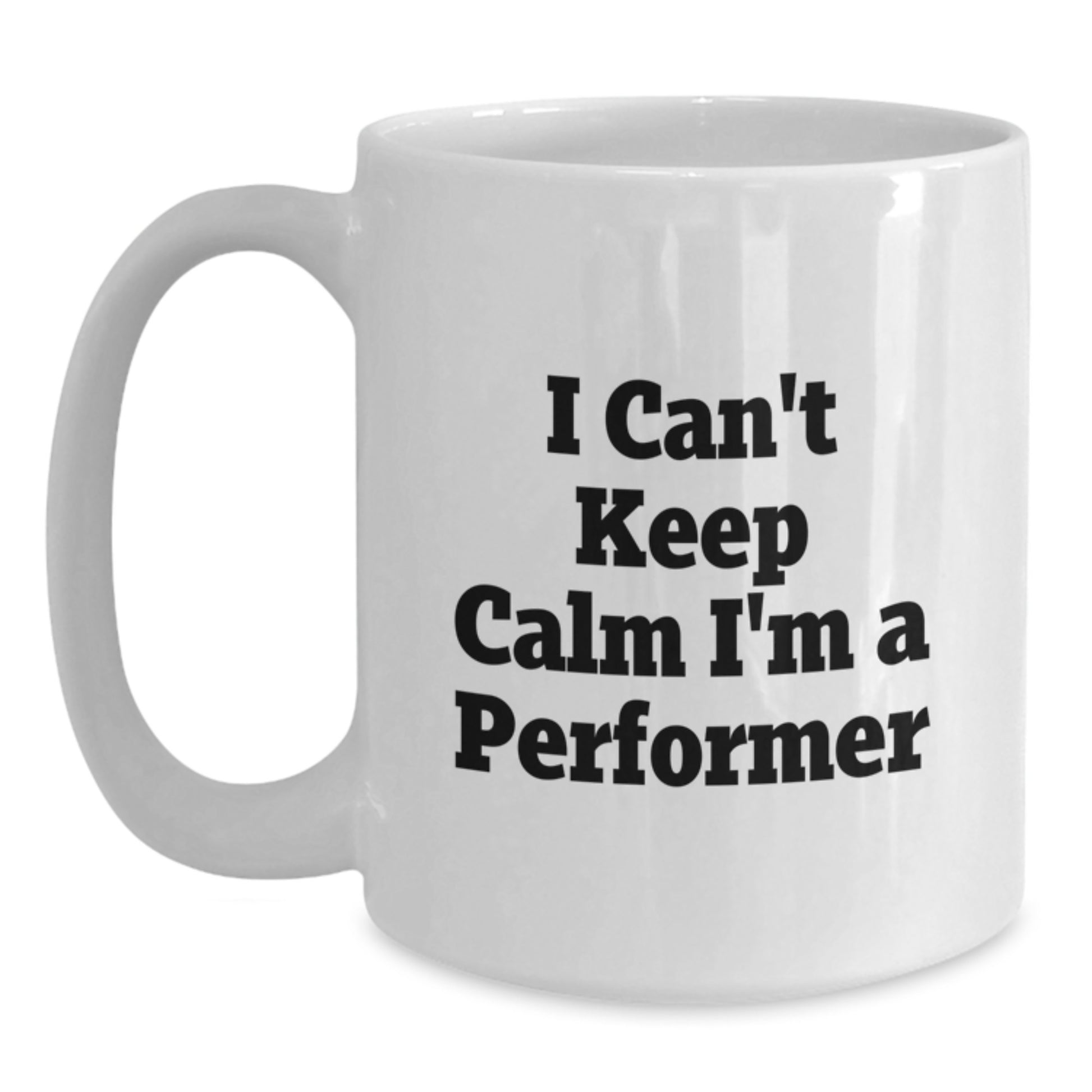 Funny Gifts for Performers, I Can't Keep Calm I'm A Performer White Coffee Mug, Perfect Valentine's Unique Gifts from Friends - Main