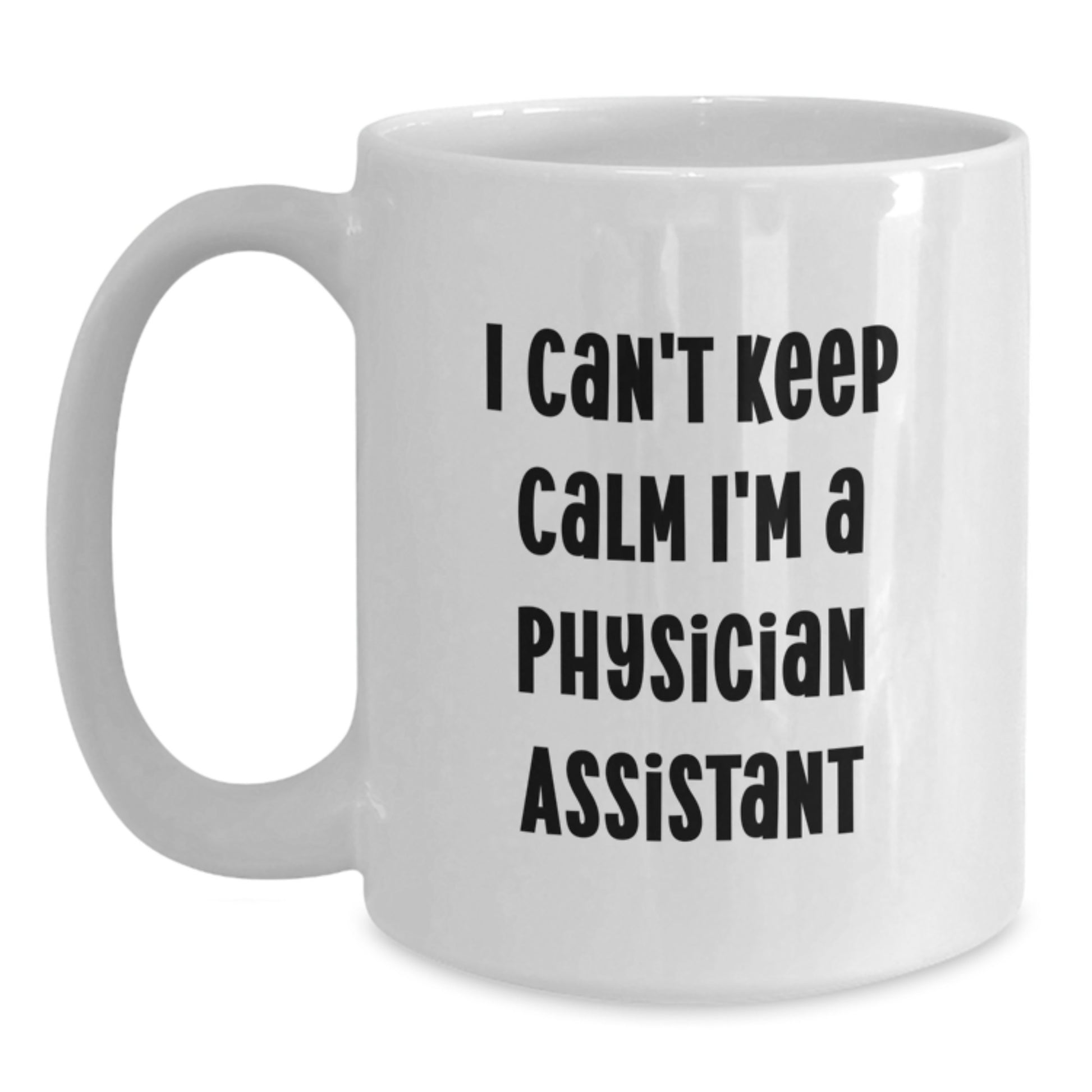 Funny Gifts for Physician Assistant, I Can't Keep Calm I'm A Physician Assistant White Coffee Mug, Unique Birthday Unique Gifts from Friends - Main