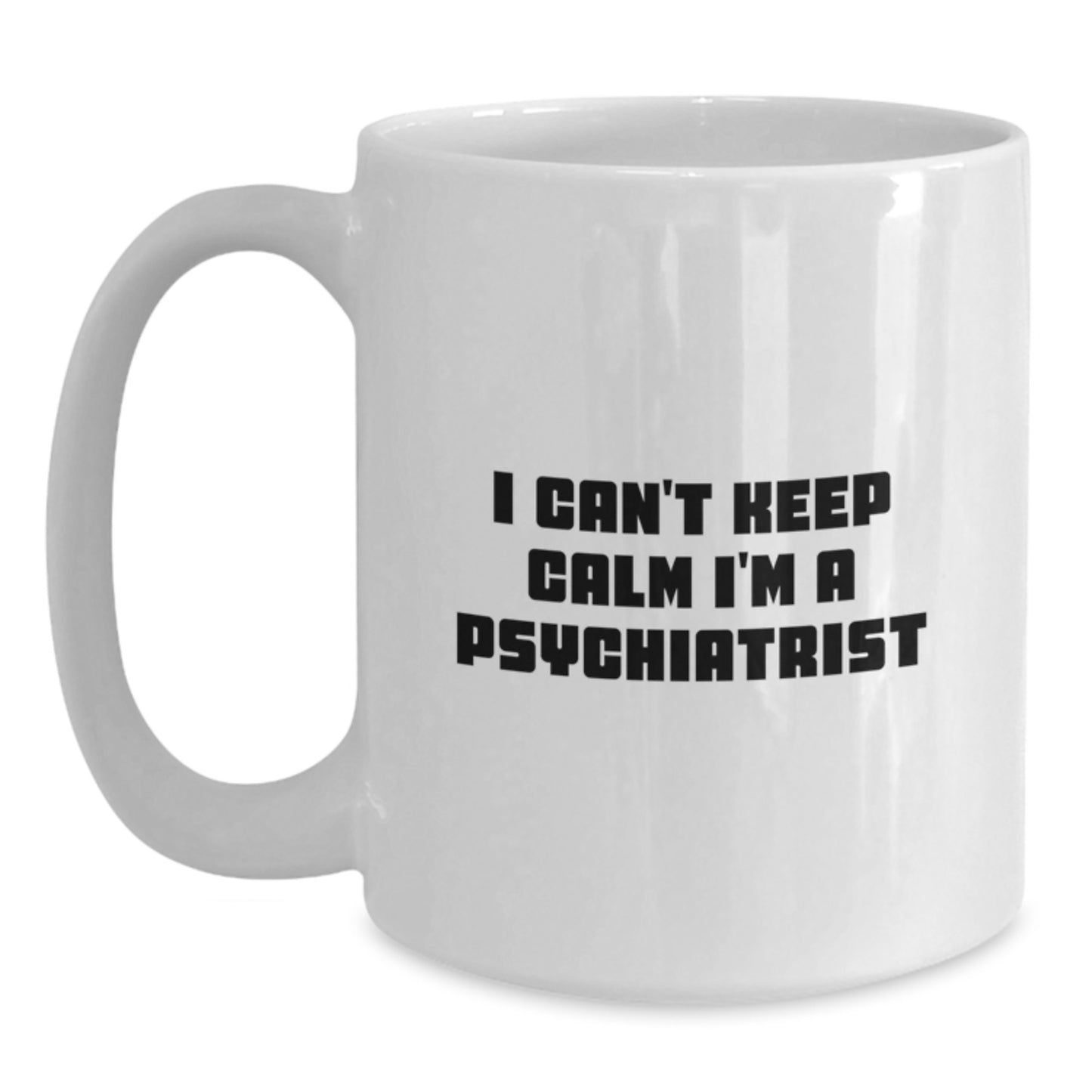Funny Psychiatrist Gifts from Men for Father's Day Unique White Coffee Mug 'I Can't Keep Calm I'm A Psychiatrist' - Main
