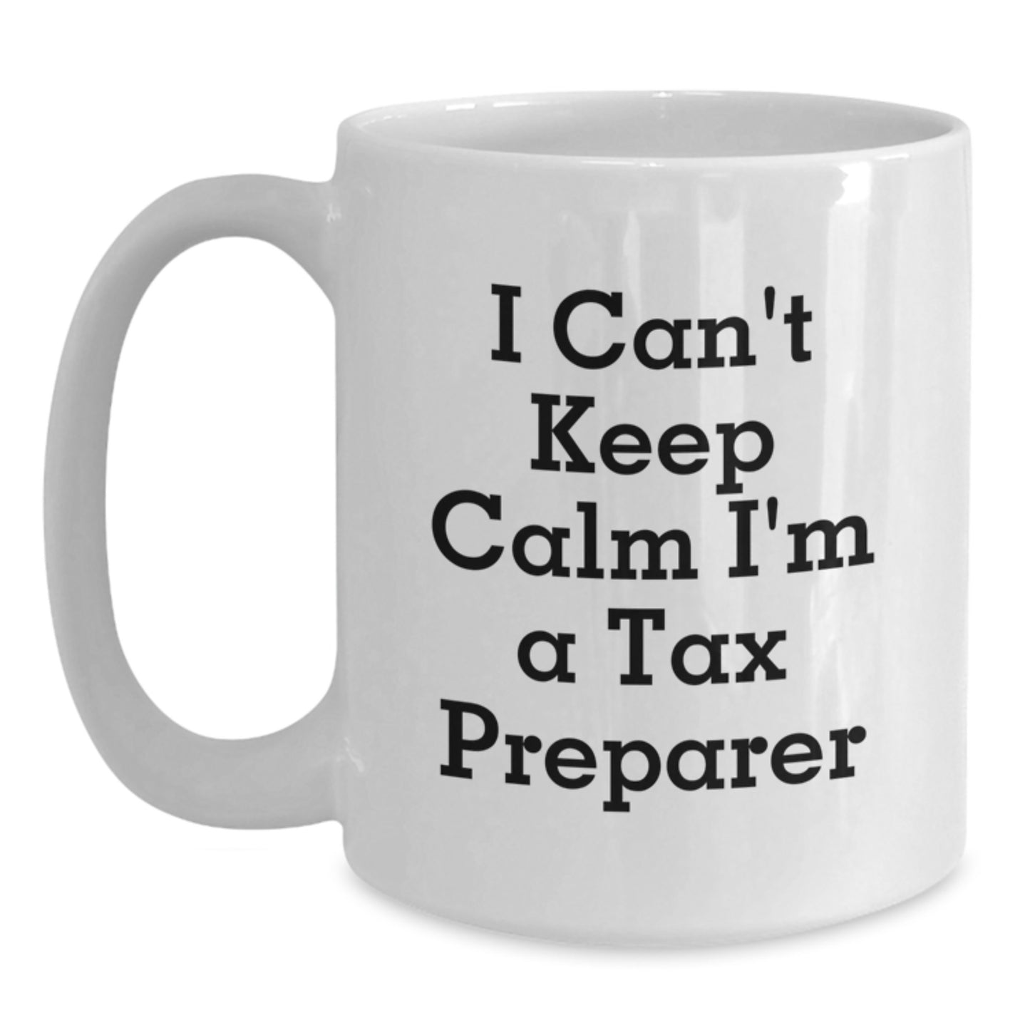 Funny Tax Preparer Gifts from Friends - 'I Can't Keep Calm I'm A Tax Preparer' White Coffee Mug for Tax Preparer - Main