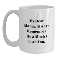 Load image into Gallery viewer, Funny Mama Gifts, White Coffee Mug with 'My Dear Mama, Always Remember...', Unique Valentine's Gift Ideas for Mama from Family, Friends, or Loved Ones - Main

