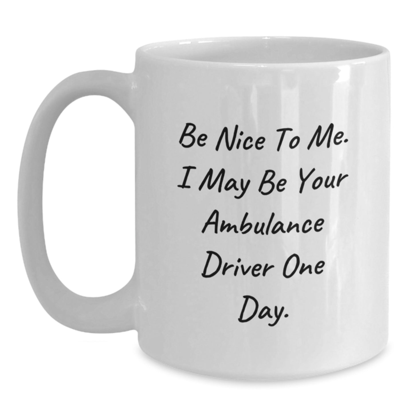 Funny Ambulance Driver Gifts for Men Father's Day Unique White Coffee Mug - Be Nice To Me. I May Be Your Ambulance Driver One Day. - Main