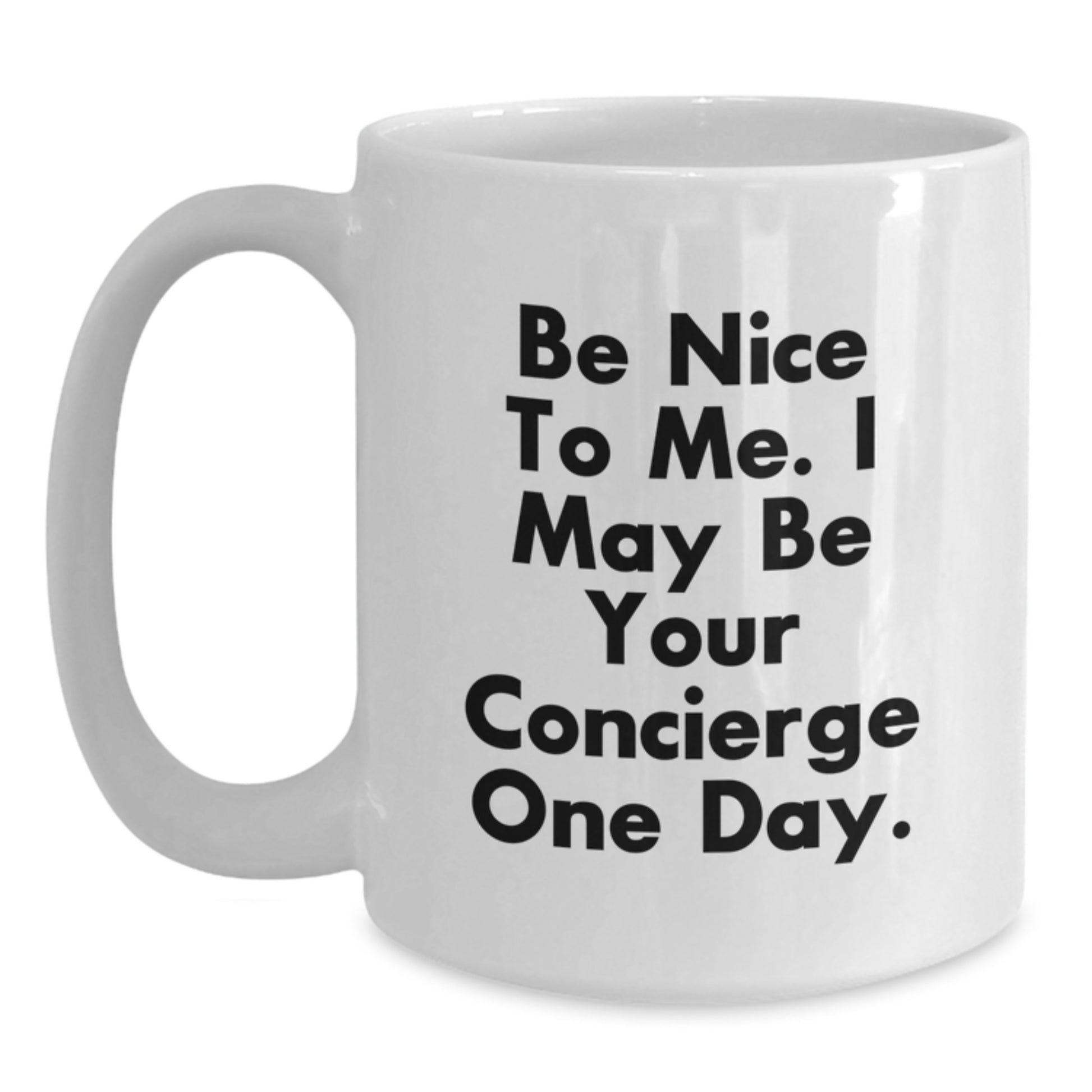 Be Nice To Me, Funny Concierge Gifts from Men, Unique White Coffee Mugs for Concierge Fathers, 'Be Nice To Me. I May Be Your Concierge One Day.' - Main