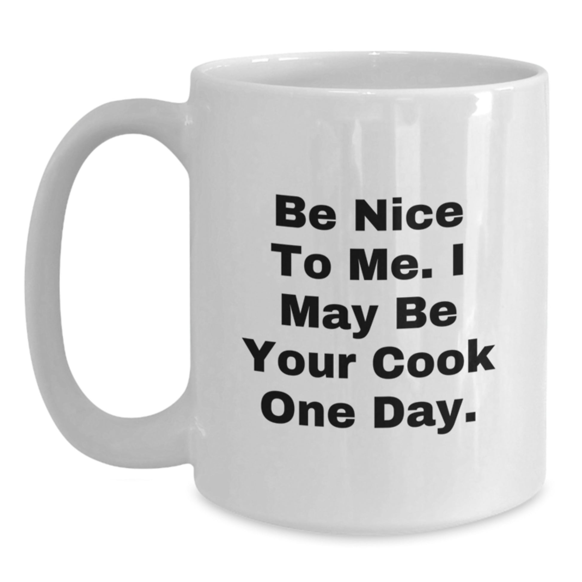 Funny Cook Quotes White Coffee Mug, Best Gifts for Dad on Father's Day, Unique Coffee Mugs for Men, 'Be Nice To Me I May Be Your Cook One Day', White Ceramic 11oz or 15oz - Main