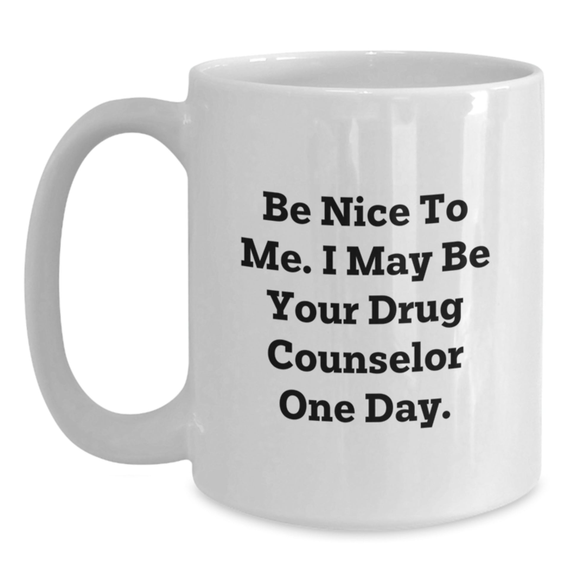 Funny Gifts from Men, Unique Father's Day Unique Gifts for Drug Counselor, White Coffee Mug, Be Nice To Me, Drug Counselor One Day, White Coffee Mug for Dad - Main