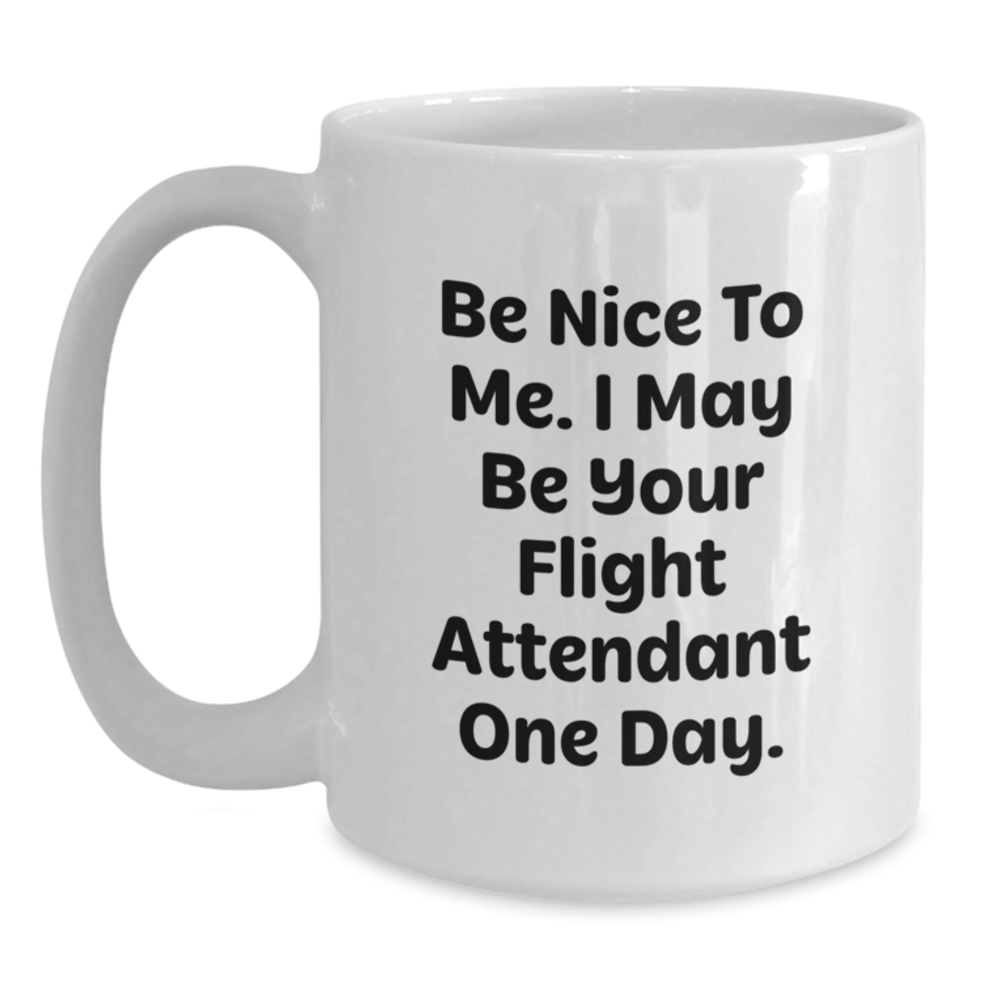 Funny Flight Attendant Gifts for Men, White Coffee Mug, Be Nice To Me I May Be Your Flight Attendant One Day, Father's Day Unique Gifts from Family - Main