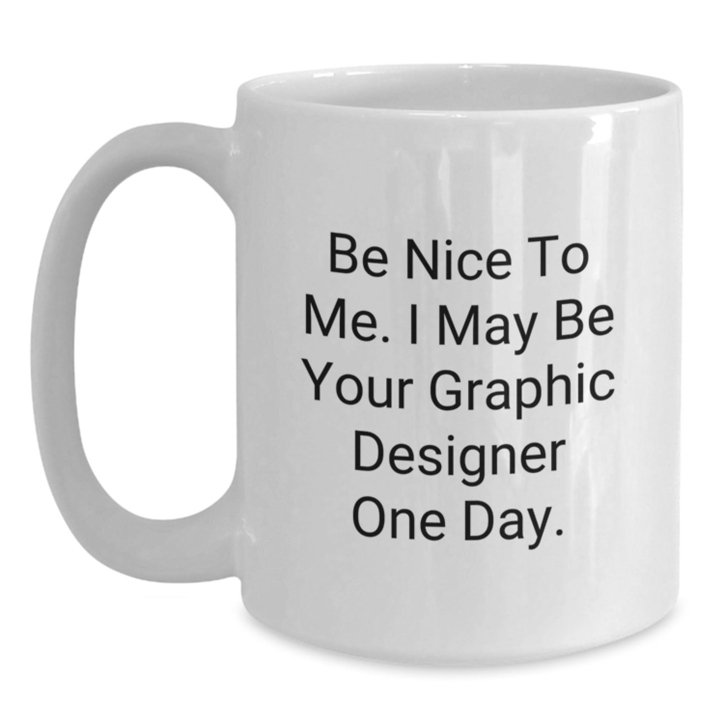Funny Graphic Designer Gifts from Friends for Him - Be Nice to Me White Coffee Mug, 11oz or 15oz Ceramic, Funny Mug for Dad on Father's Day Unique - Main