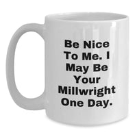 Load image into Gallery viewer, Funny Millwright Gifts from Men to Millwrights on Valentine's Unique White Coffee Mugs - May I Be Your Millwright One Day - Main

